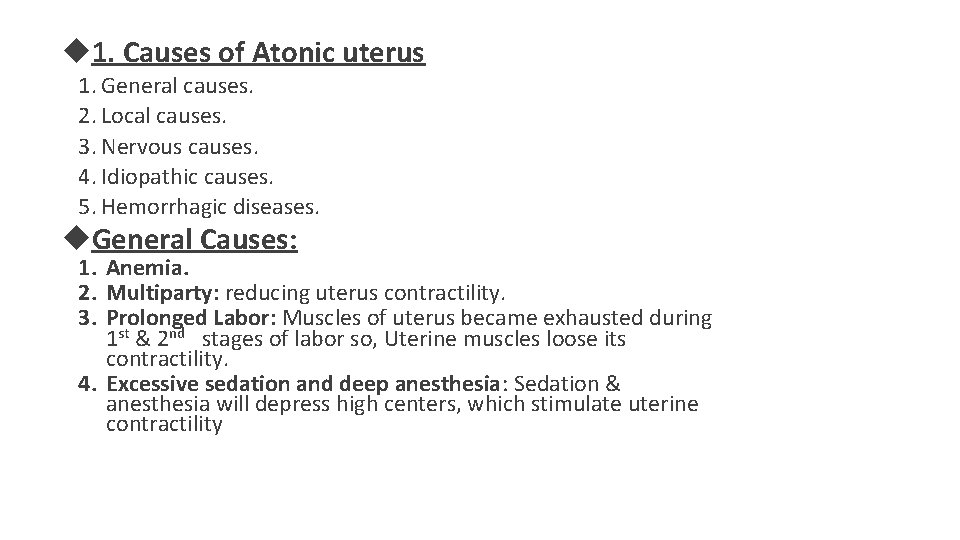  1. Causes of Atonic uterus 1. General causes. 2. Local causes. 3. Nervous