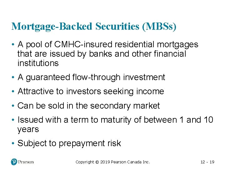 Mortgage-Backed Securities (MBSs) • A pool of CMHC-insured residential mortgages that are issued by