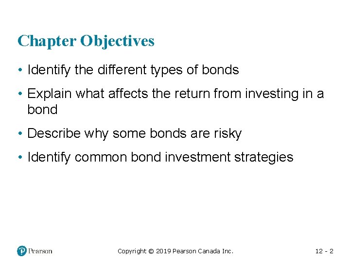Chapter Objectives • Identify the different types of bonds • Explain what affects the