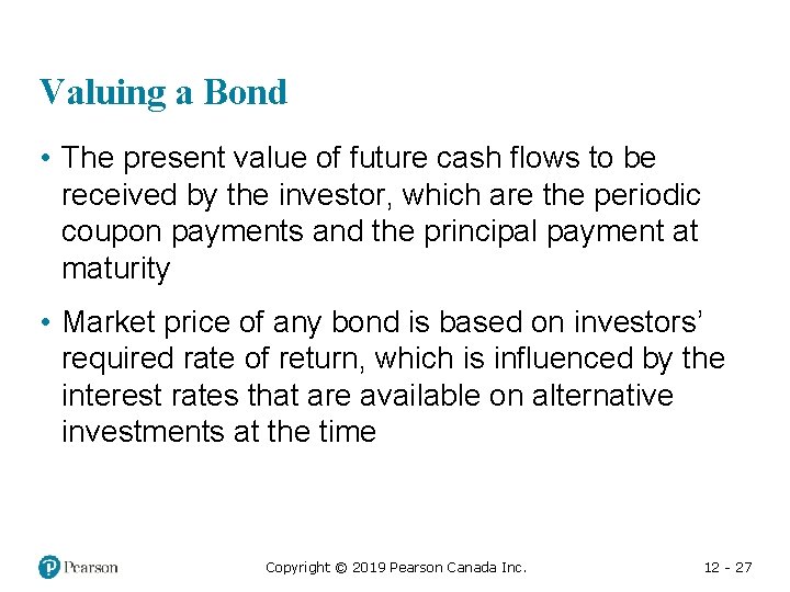 Valuing a Bond • The present value of future cash flows to be received