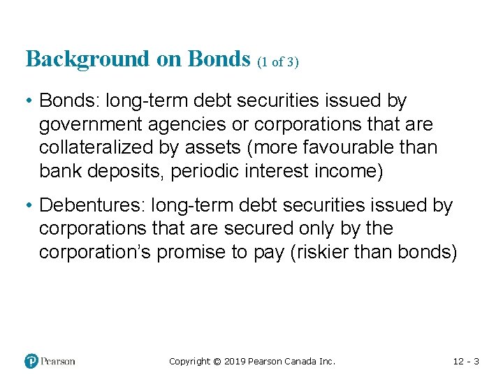 Background on Bonds (1 of 3) • Bonds: long-term debt securities issued by government