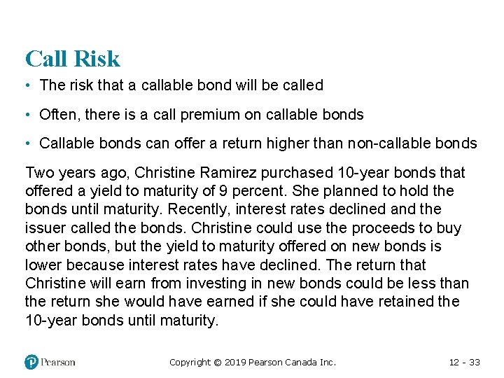 Call Risk • The risk that a callable bond will be called • Often,
