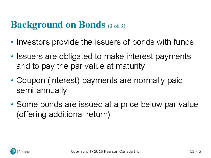 Background on Bonds (3 of 3) • Investors provide the issuers of bonds with