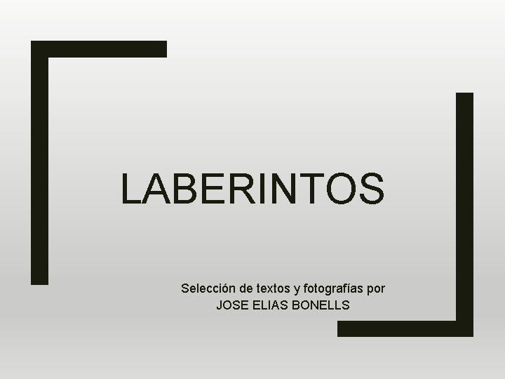LABERINTOS Selección de textos y fotografías por JOSE ELIAS BONELLS 