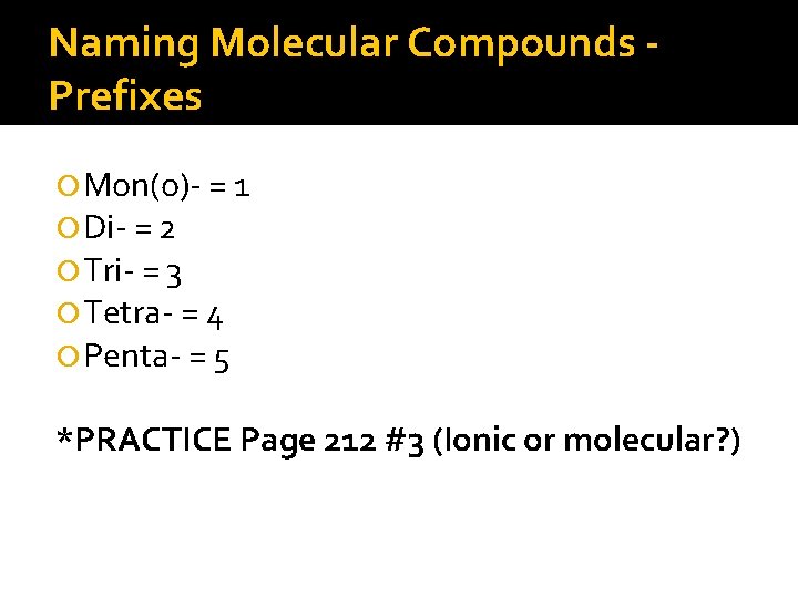 Naming Molecular Compounds Prefixes Mon(o)- = 1 Di- = 2 Tri- = 3 Tetra-