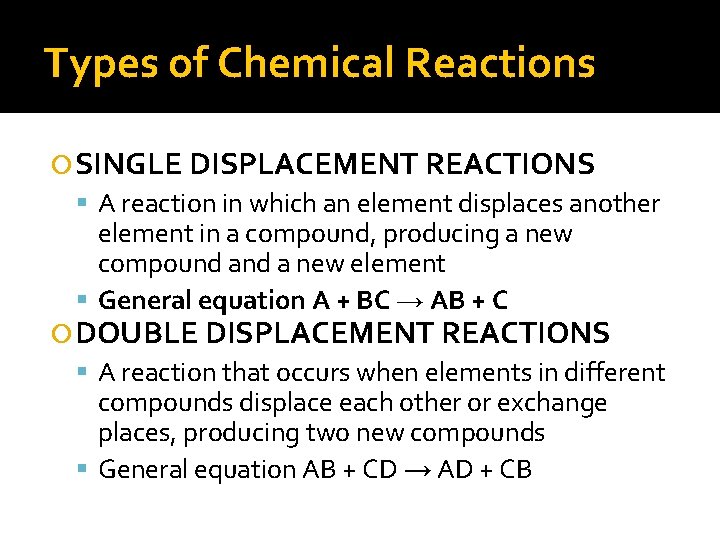 Types of Chemical Reactions SINGLE DISPLACEMENT REACTIONS A reaction in which an element displaces