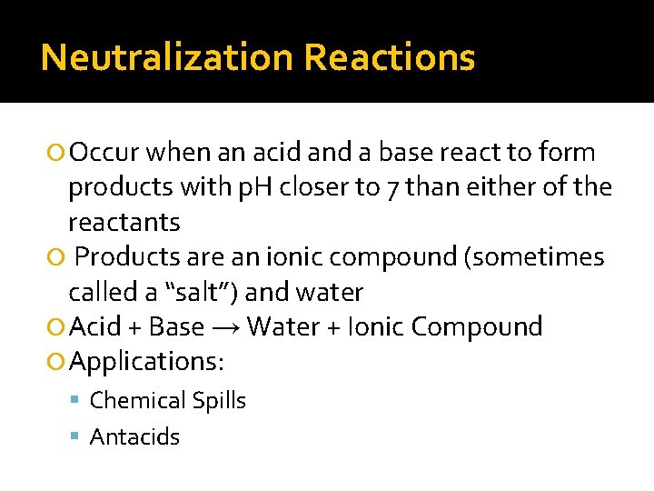 Neutralization Reactions Occur when an acid and a base react to form products with