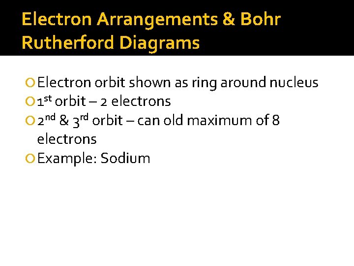 Electron Arrangements & Bohr Rutherford Diagrams Electron orbit shown as ring around nucleus 1