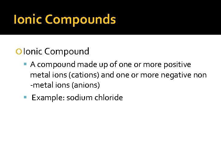 Ionic Compounds Ionic Compound A compound made up of one or more positive metal Ionic Compounds Ionic Compound A compound made up of one or more positive metal