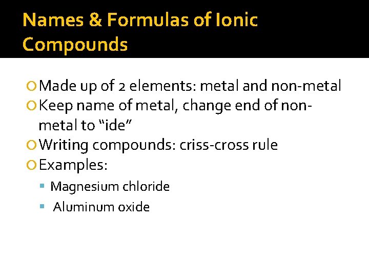 Names & Formulas of Ionic Compounds Made up of 2 elements: metal and non-metal Names & Formulas of Ionic Compounds Made up of 2 elements: metal and non-metal
