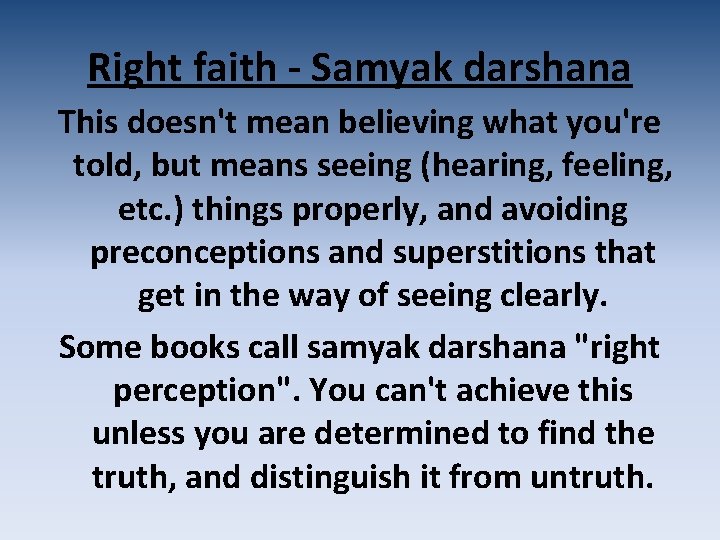 Right faith - Samyak darshana This doesn't mean believing what you're told, but means