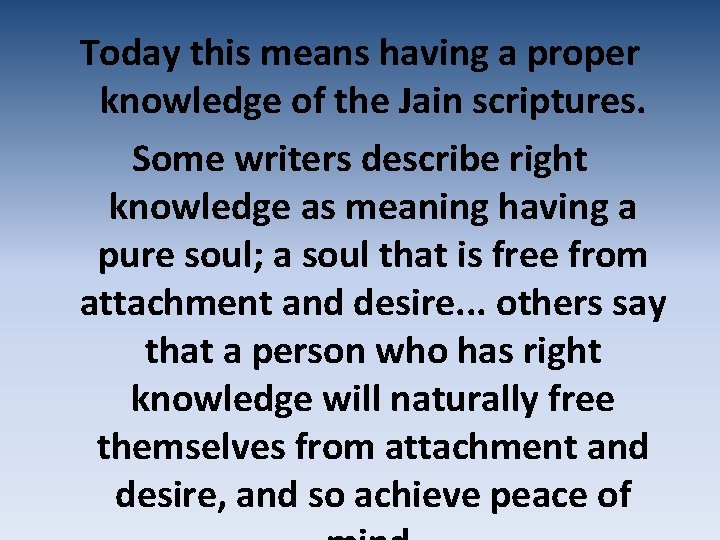 Today this means having a proper knowledge of the Jain scriptures. Some writers describe