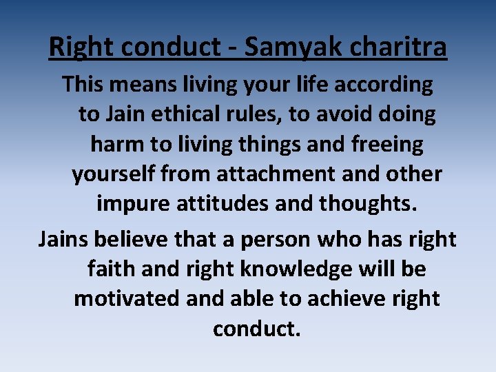 Right conduct - Samyak charitra This means living your life according to Jain ethical