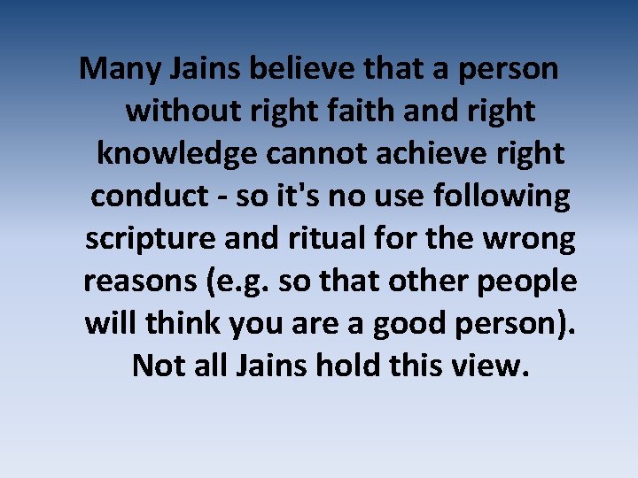 Many Jains believe that a person without right faith and right knowledge cannot achieve