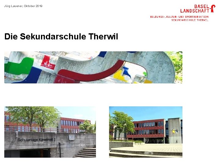 Jürg Lauener, Oktober 2019 Die Sekundarschule Therwil 