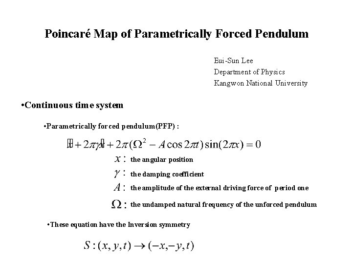 Poincaré Map of Parametrically Forced Pendulum Eui-Sun Lee Department of Physics Kangwon National University