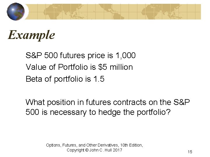 Example S&P 500 futures price is 1, 000 Value of Portfolio is $5 million