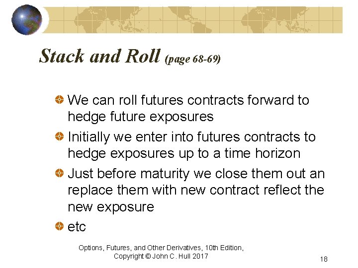 Stack and Roll (page 68 -69) We can roll futures contracts forward to hedge