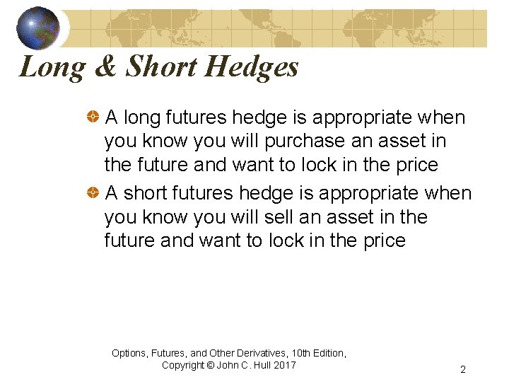 Long & Short Hedges A long futures hedge is appropriate when you know you