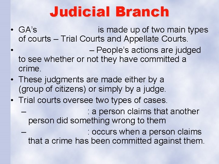 Judicial Branch • GA’s is made up of two main types of courts –