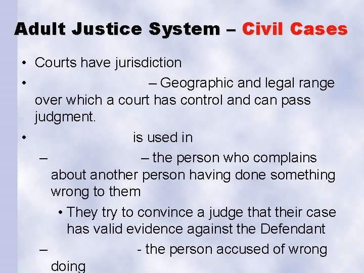 Adult Justice System – Civil Cases • Courts have jurisdiction • – Geographic and