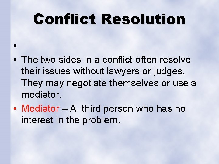 Conflict Resolution • • The two sides in a conflict often resolve their issues