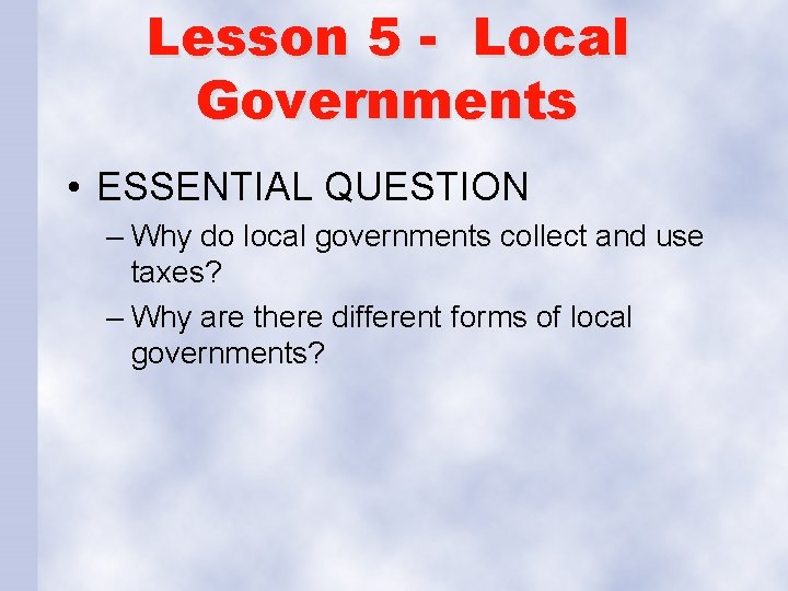 Lesson 5 - Local Governments • ESSENTIAL QUESTION – Why do local governments collect