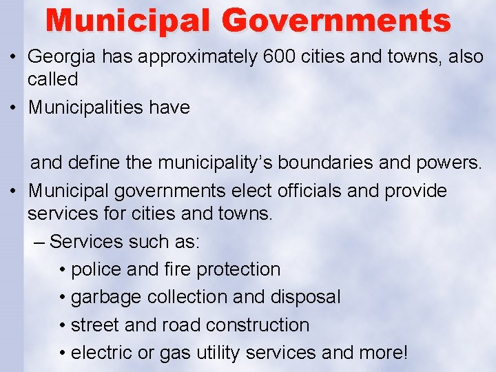 Municipal Governments • Georgia has approximately 600 cities and towns, also called • Municipalities