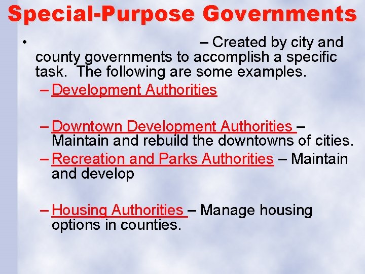 Special-Purpose Governments • – Created by city and county governments to accomplish a specific