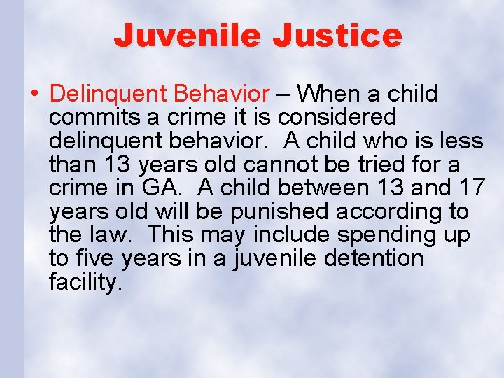 Juvenile Justice • Delinquent Behavior – When a child commits a crime it is