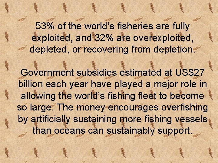 53% of the world’s fisheries are fully exploited, and 32% are overexploited, depleted, or