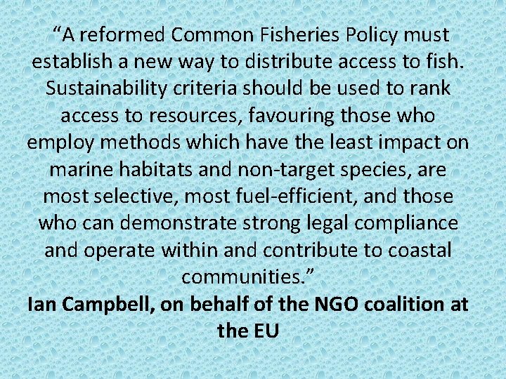  “A reformed Common Fisheries Policy must establish a new way to distribute access