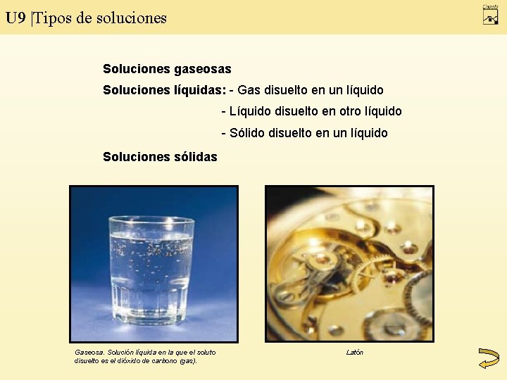 U 9 |Tipos de soluciones Soluciones gaseosas Soluciones líquidas: - Gas disuelto en un