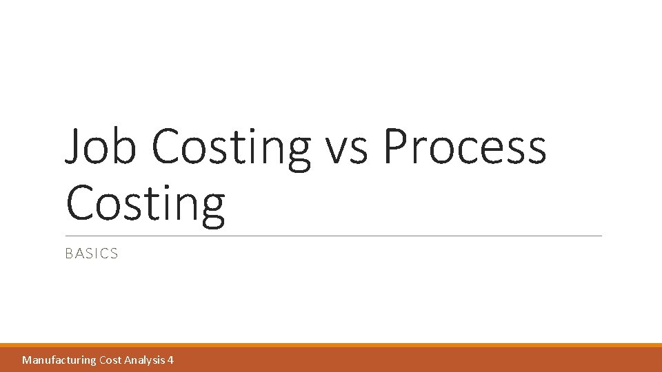 Job Costing vs Process Costing BASICS Manufacturing Cost Analysis Dimensioning & Tolerances 2 4