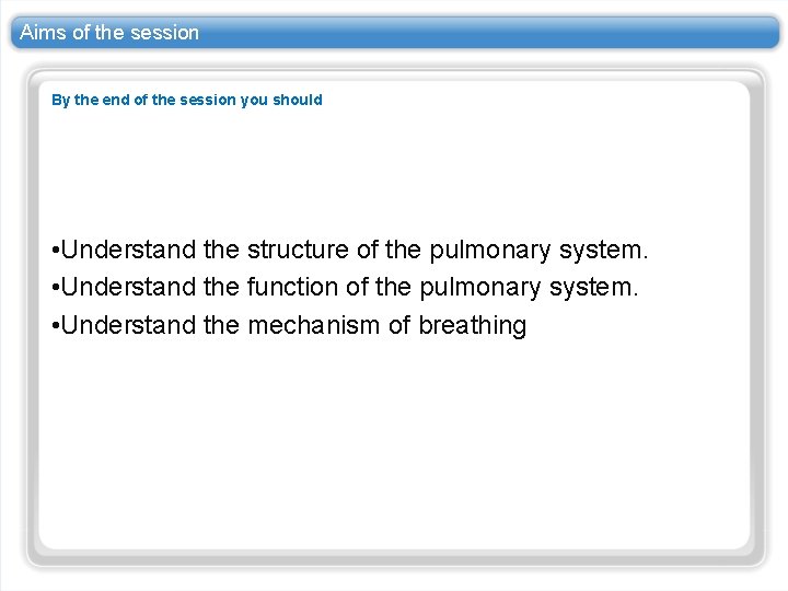 Aims of the session By the end of the session you should • Understand