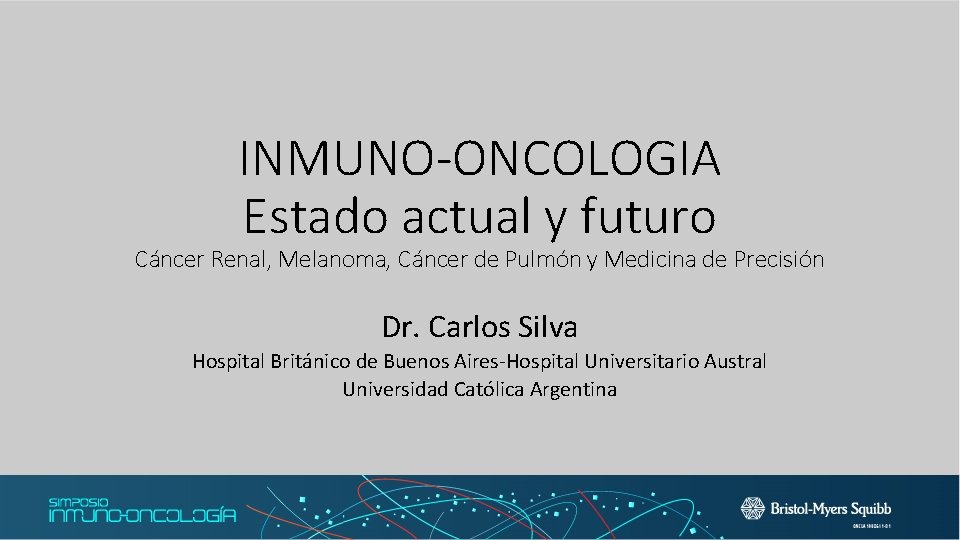 INMUNO-ONCOLOGIA Estado actual y futuro Cáncer Renal, Melanoma, Cáncer de Pulmón y Medicina de