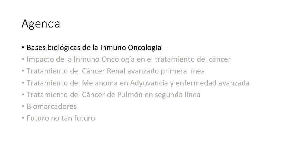 Agenda • Bases biológicas de la Inmuno Oncología • Impacto de la Inmuno Oncología