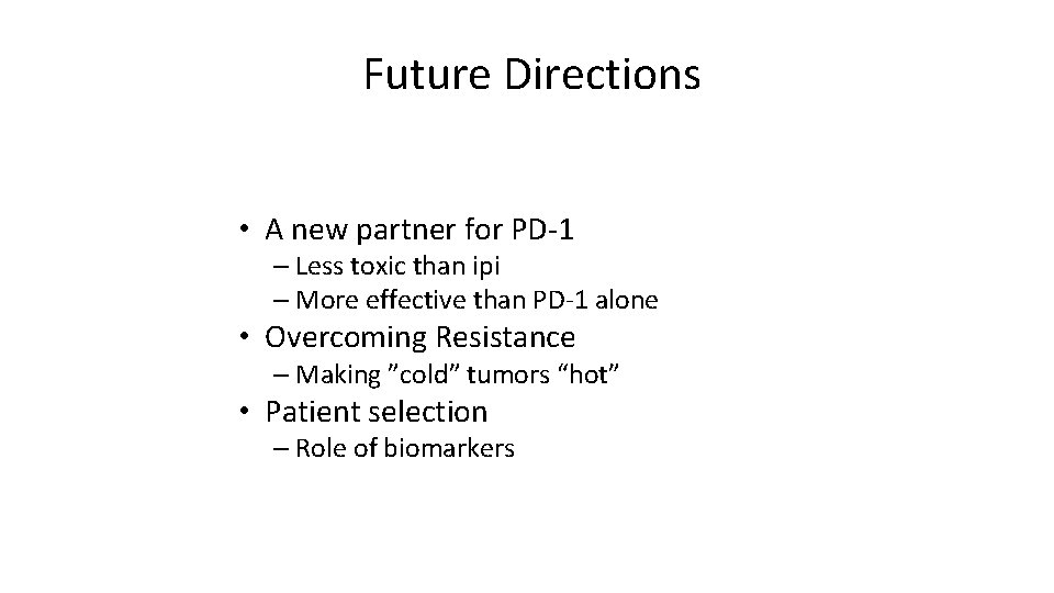 Future Directions • A new partner for PD-1 – Less toxic than ipi –