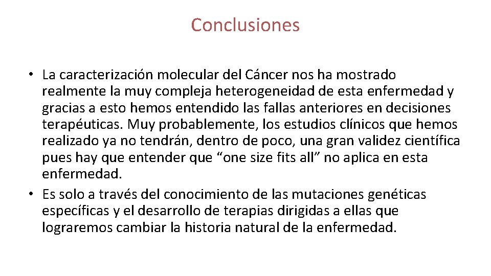 Conclusiones • La caracterización molecular del Cáncer nos ha mostrado realmente la muy compleja
