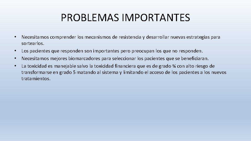 PROBLEMAS IMPORTANTES • Necesitamos comprender los mecanismos de resistencia y desarrollar nuevas estrategias para