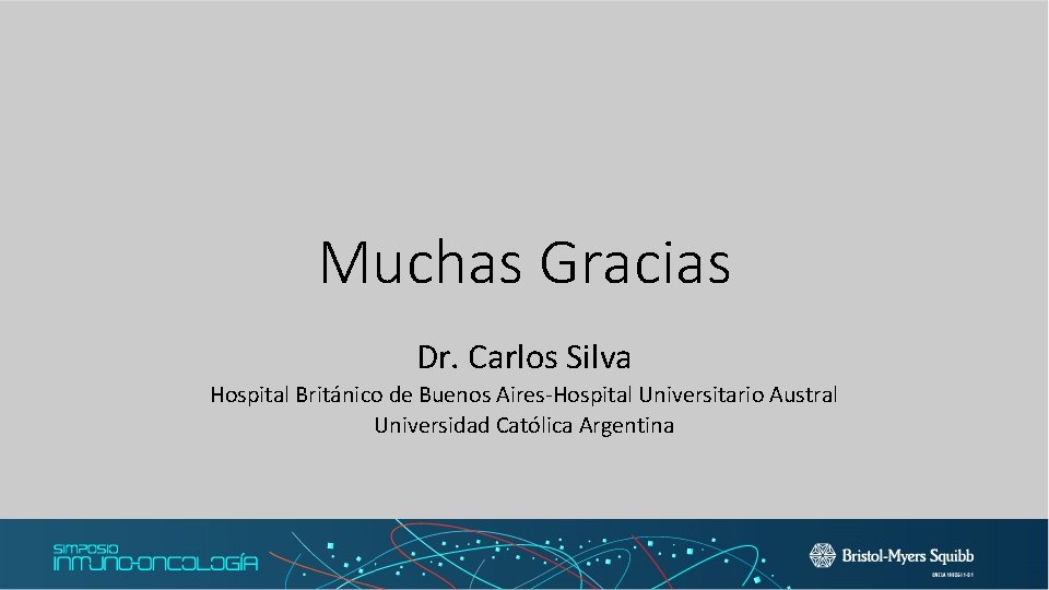 Muchas Gracias Dr. Carlos Silva Hospital Británico de Buenos Aires-Hospital Universitario Austral Universidad Católica