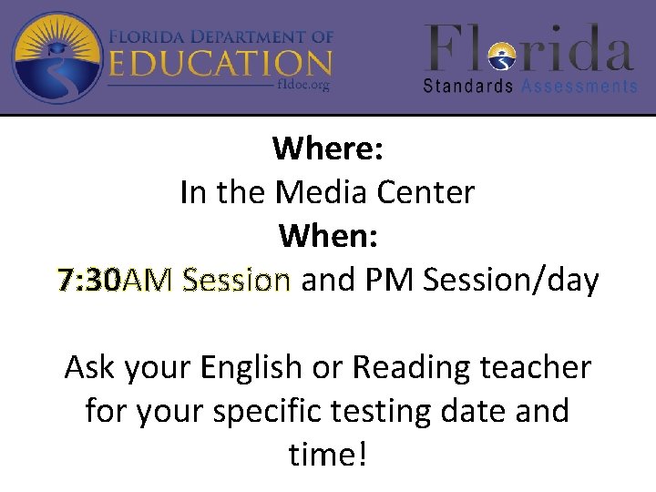 Where: In the Media Center When: 7: 30 AM Session and PM Session/day Ask