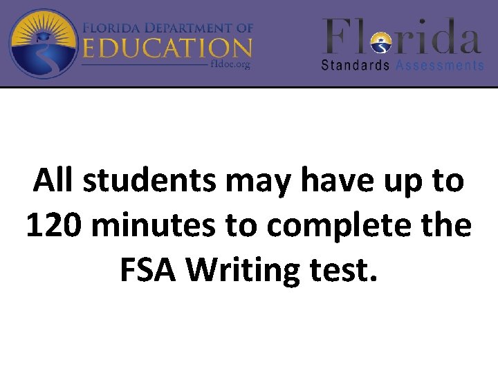 All students may have up to 120 minutes to complete the FSA Writing test.