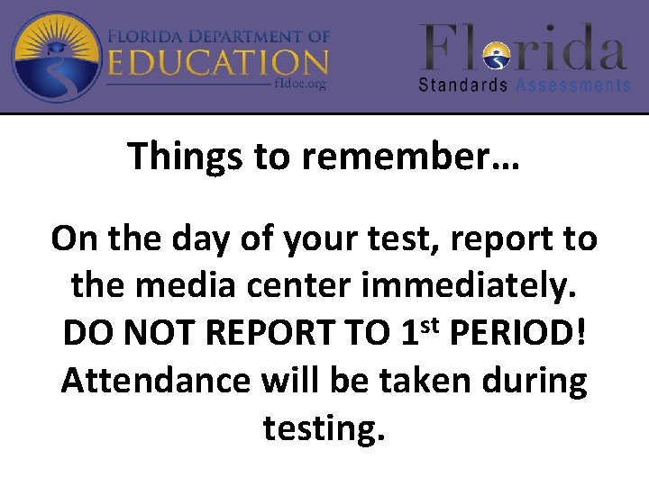 Things to remember… On the day of your test, report to the media center