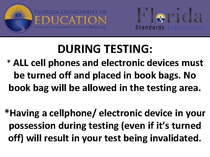 DURING TESTING: * ALL cell phones and electronic devices must be turned off and