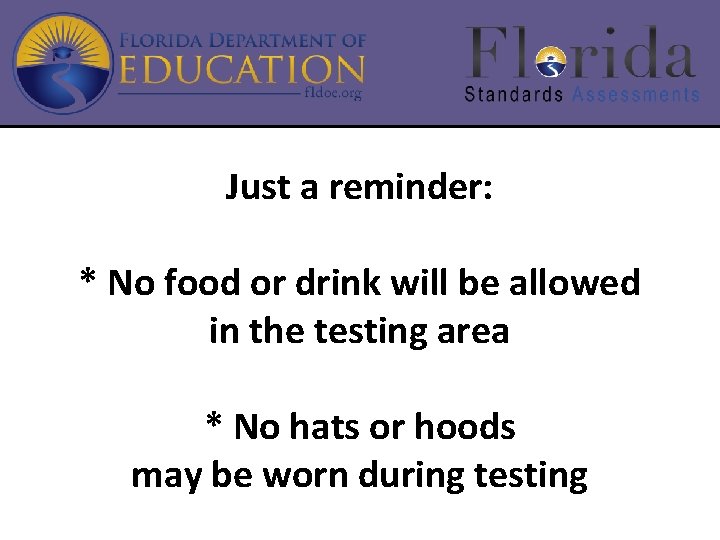 Just a reminder: * No food or drink will be allowed in the testing