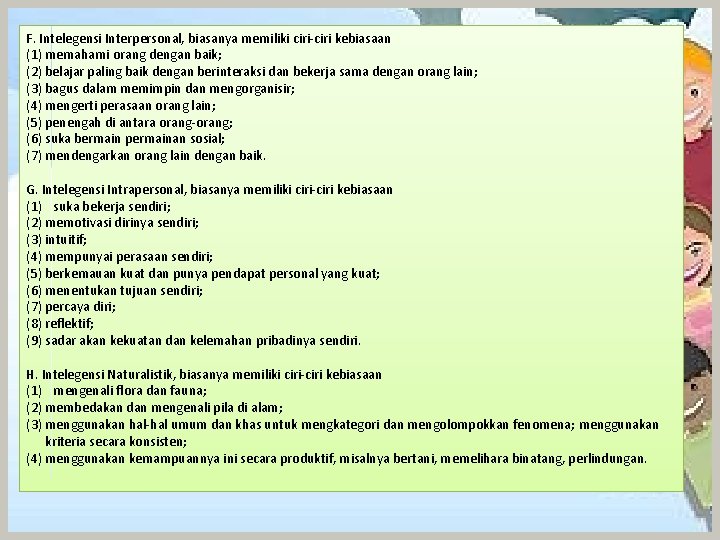 F. Intelegensi Interpersonal, biasanya memiliki ciri-ciri kebiasaan (1) memahami orang dengan baik; (2) belajar F. Intelegensi Interpersonal, biasanya memiliki ciri-ciri kebiasaan (1) memahami orang dengan baik; (2) belajar