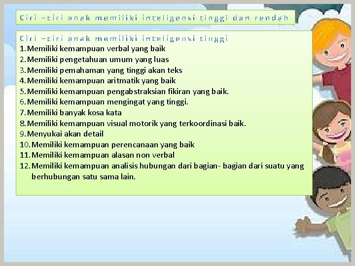 1. Memiliki kemampuan verbal yang baik 2. Memiliki pengetahuan umum yang luas 3. Memiliki