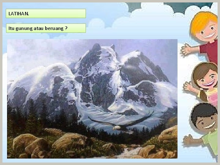 LATIHAN. Itu gunung atau beruang ? LATIHAN. Itu gunung atau beruang ?