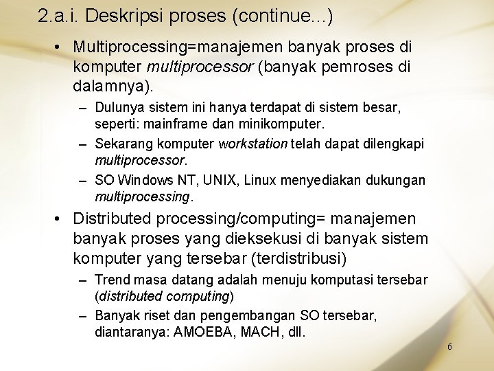 2. a. i. Deskripsi proses (continue. . . ) • Multiprocessing=manajemen banyak proses di